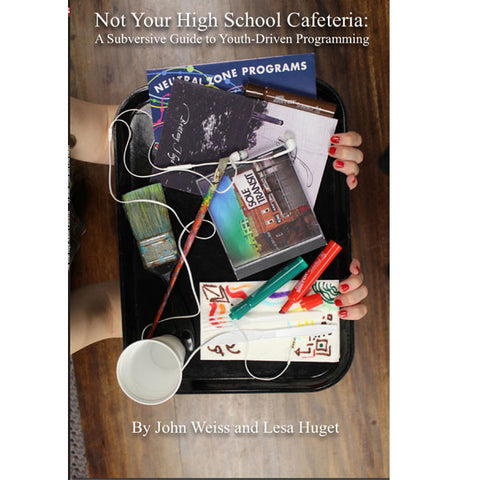 Not Your High School Cafeteria: A Subversive Guide to Youth-Driven Programming